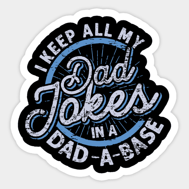 I Keep My Dad Jokes in a Dad-a-Base, Funny Dad Jokes, Dad Jokes are How Eye Roll, Fathers Day 2024 Sticker by sarcasmandadulting